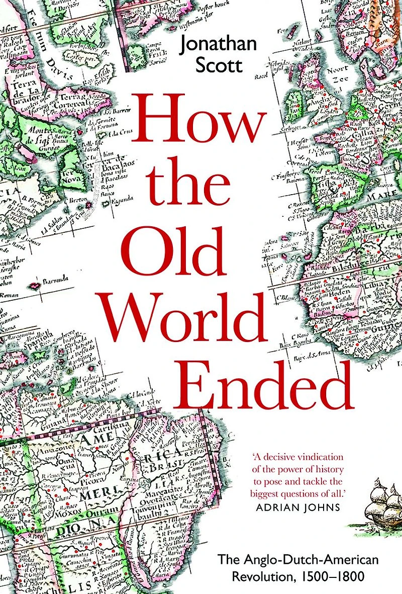 How The Old World Ended: Anglo-Dutch-American Revolution 1500-1800