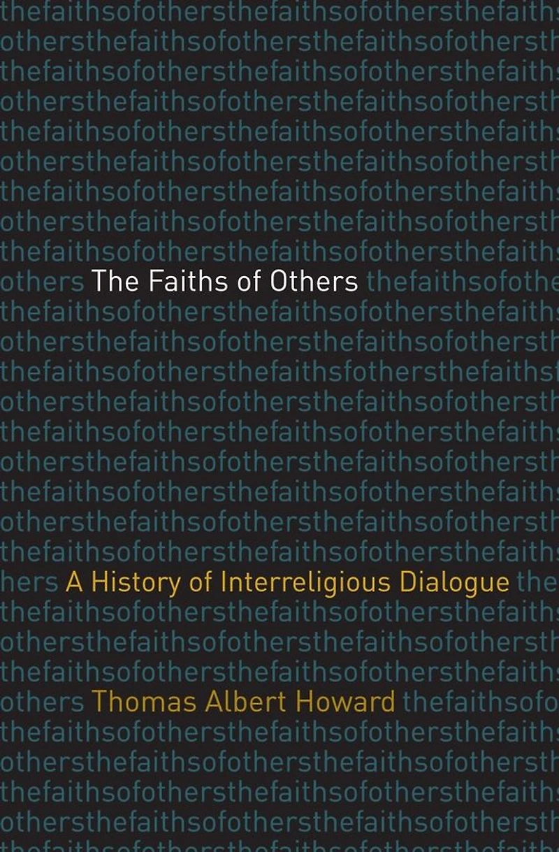 The Faiths of Others: A History Interreligious Dialogue
