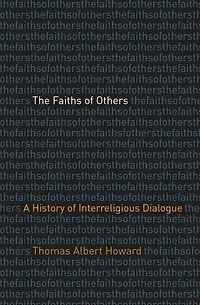 The Faiths of Others: A History Interreligious Dialogue