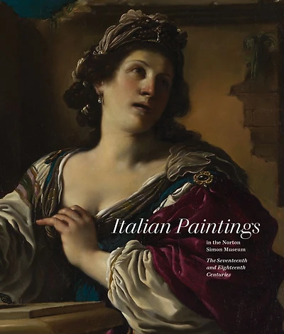 Italian Paintings in the Norton Simon Museum: The Seventeenth and Eighteenth Centuries