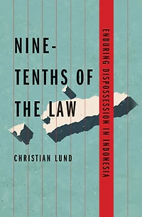 Nine-Tenths of the Law: Enduring Dispossession Indonesia