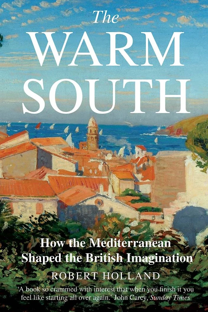 the Warm South: How Mediterranean Shaped British Imagination