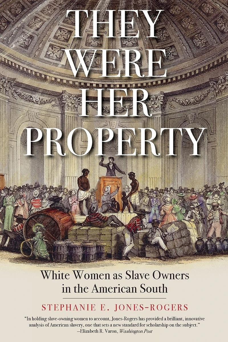They Were Her Property: White Women as Slave Owners the American South