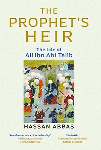 The Prophet's Heir: Life of Ali Ibn Abi Talib