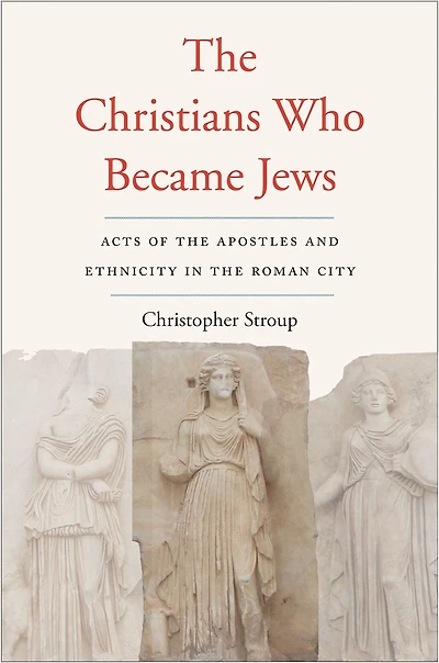 the Christians Who Became Jews: Acts of Apostles and Ethnicity Roman City