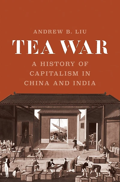 Tea War: A History of Capitalism China and India