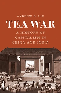 Tea War: A History of Capitalism China and India