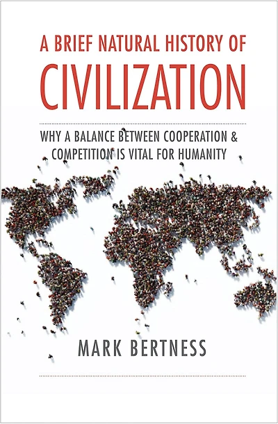a Brief Natural History of Civilization: Why Balance Between Cooperation & Competition Is Vital to Humanity