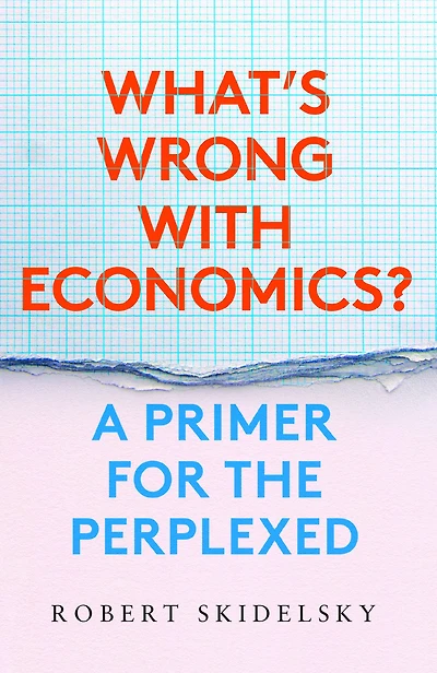 What's Wrong with Economics?: A Primer for the Perplexed