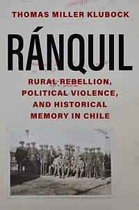Ranquil: Rural Rebellion, Political Violence, and Historical Memory Chile