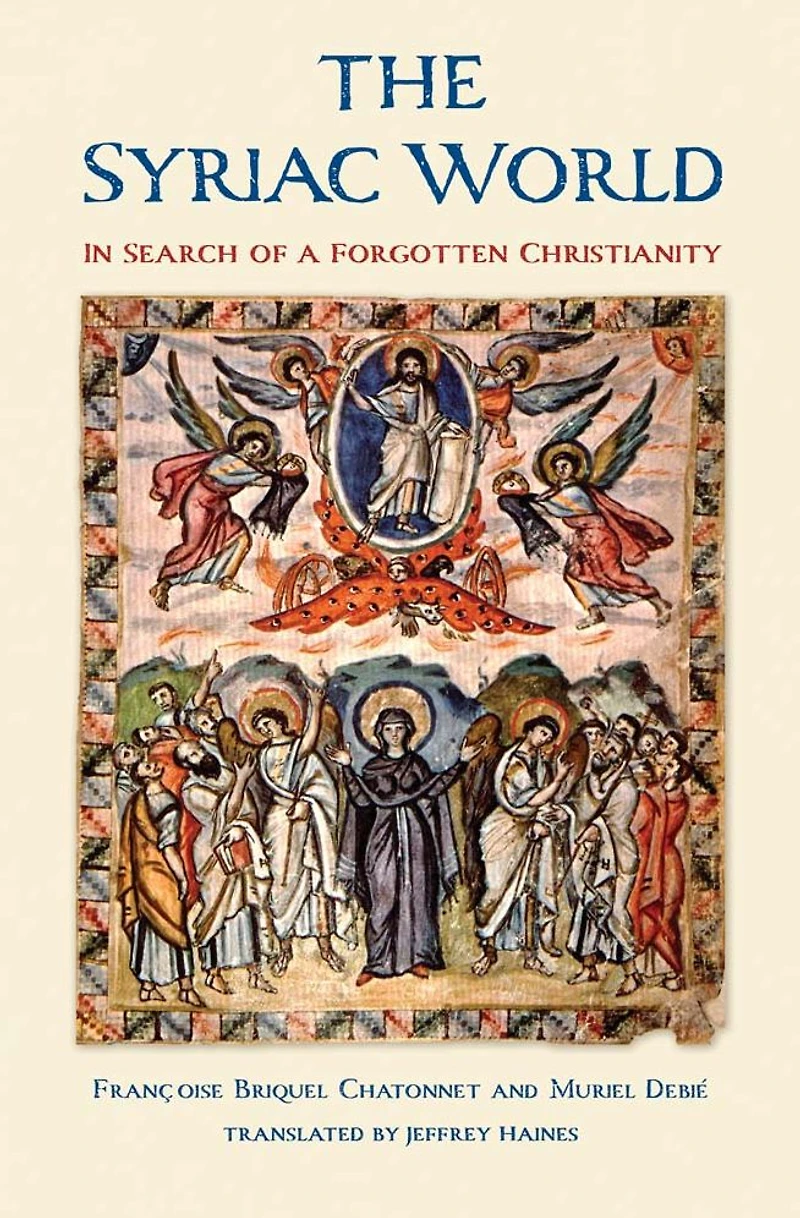 The Syriac World: Search of a Forgotten Christianity