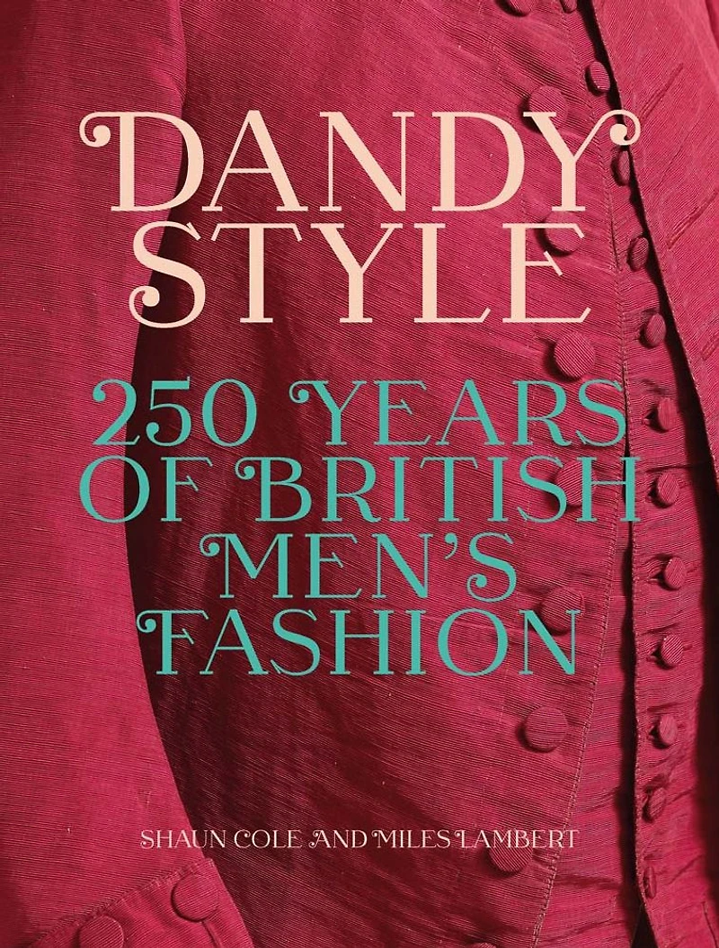 Dandy Style: 250 Years of British Men's Fashion