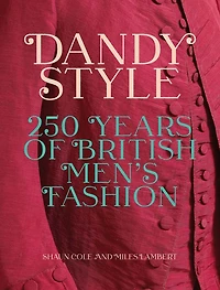 Dandy Style: 250 Years of British Men's Fashion