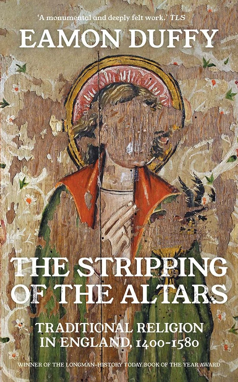 the Stripping of Altars: Traditional Religion England, 1400-1580