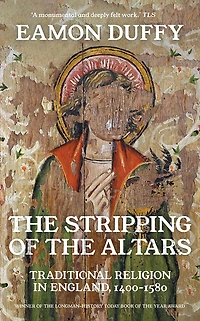 the Stripping of Altars: Traditional Religion England, 1400-1580