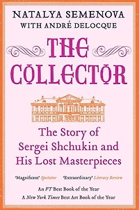 The Collector: Story of Sergei Shchukin and His Lost Masterpieces