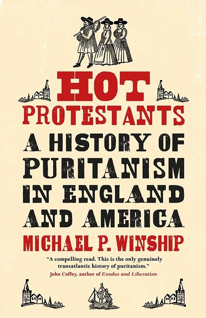 Hot Protestants: A History of Puritanism England and America