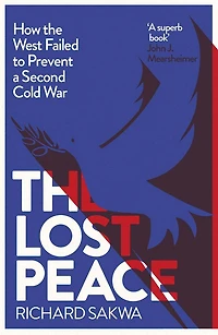 The Lost Peace: How West Failed to Prevent a Second Cold War
