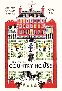 the Story of Country House: A History Places and People