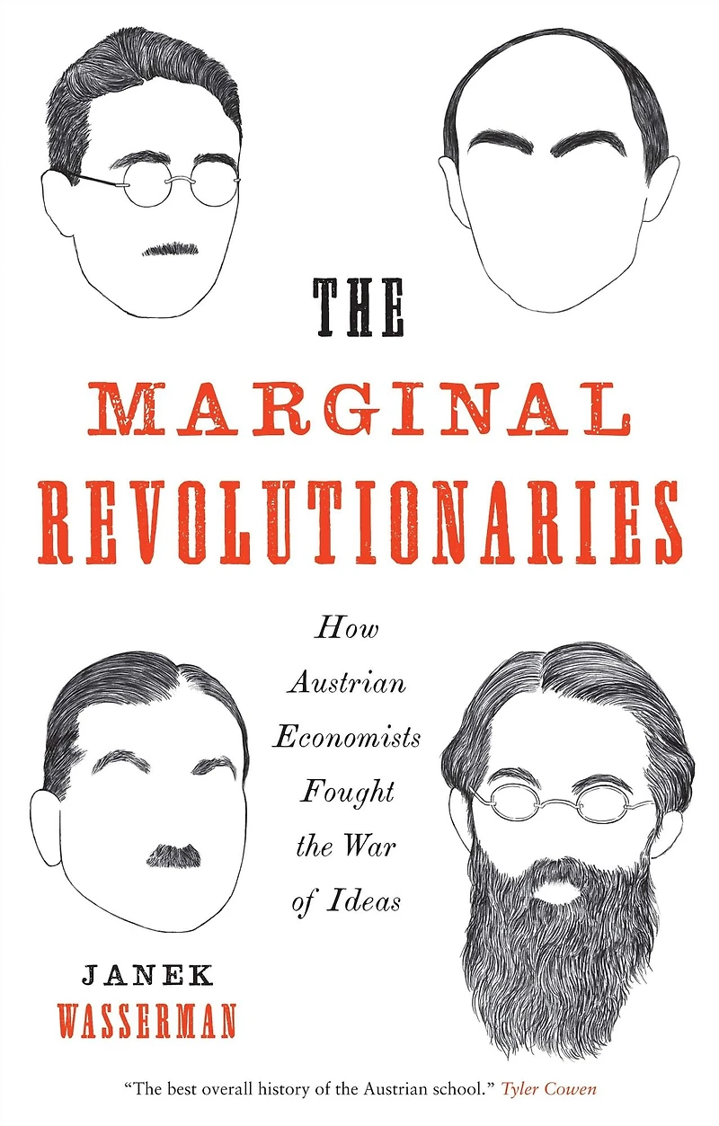 the Marginal Revolutionaries: How Austrian Economists Fought War of Ideas