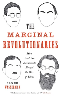 the Marginal Revolutionaries: How Austrian Economists Fought War of Ideas