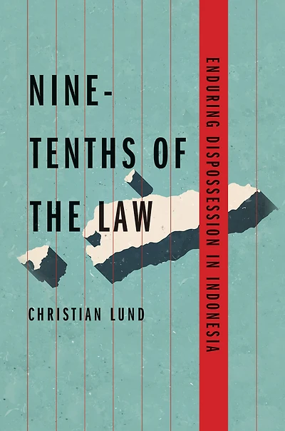 Nine-Tenths of the Law: Enduring Dispossession Indonesia