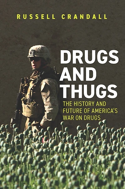 Drugs and Thugs: The History Future of America's War on