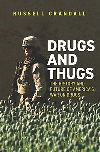 Drugs and Thugs: The History Future of America's War on