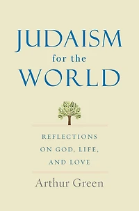 Judaism for the World: Reflections on God, Life, and Love