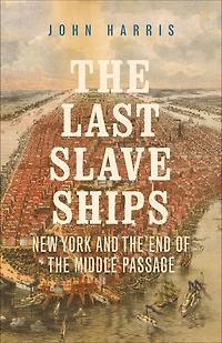 the Last Slave Ships: New York and End of Middle Passage