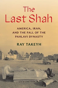 the Last Shah: America, Iran, and Fall of Pahlavi Dynasty