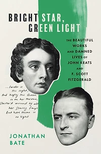 Bright Star, Green Light: The Beautiful Works and Damned Lives of John Keats F. Scott Fitzgerald