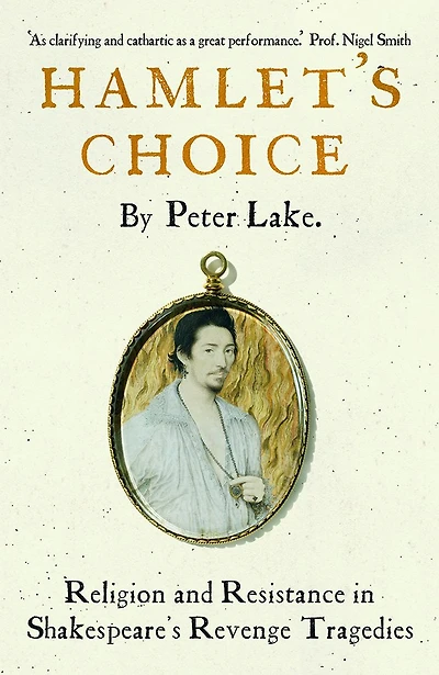 Hamlet's Choice: Religion and Resistance Shakespeare's Revenge Tragedies