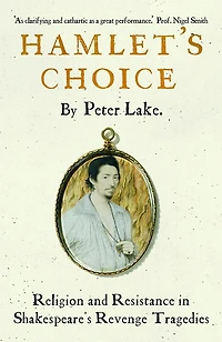 Hamlet's Choice: Religion and Resistance Shakespeare's Revenge Tragedies