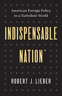 Indispensable Nation: American Foreign Policy a Turbulent World
