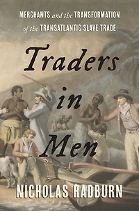 Traders Men: Merchants and the Transformation of Transatlantic Slave Trade