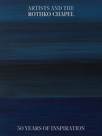 Artists and the Rothko Chapel: 50 Years of Inspiration