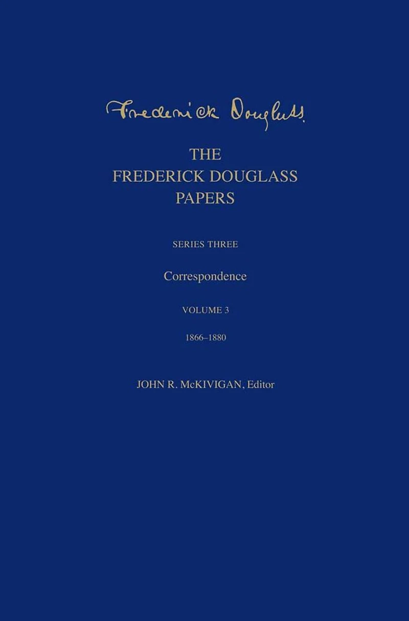 The Frederick Douglass Papers: Series Three: Correspondence, Volume 3: 1866-1880