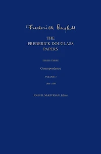 The Frederick Douglass Papers: Series Three: Correspondence, Volume 3: 1866-1880