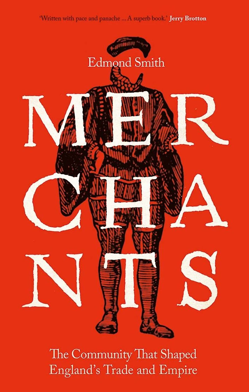 Merchants: The Community That Shaped England's Trade and Empire, 1550-1650