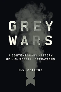 Grey Wars: A Contemporary History of U.S. Special Operations
