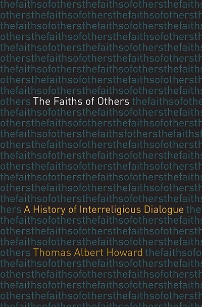 The Faiths of Others: A History Interreligious Dialogue