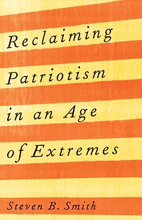 Reclaiming Patriotism an Age of Extremes