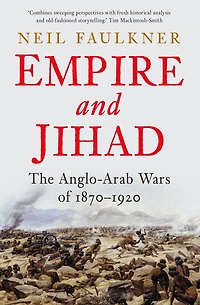 Empire and Jihad: The Anglo-Arab Wars of 1870-1920