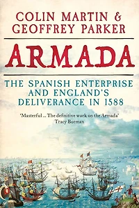 Armada: The Spanish Enterprise and England's Deliverance 1588