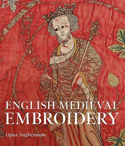 English Medieval Embroidery: Opus Anglicanum