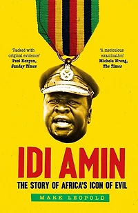 Idi Amin: The Story of Africa's Icon Evil