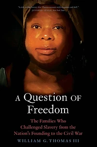 A Question of Freedom: the Families Who Challenged Slavery from Nation's Founding to Civil War