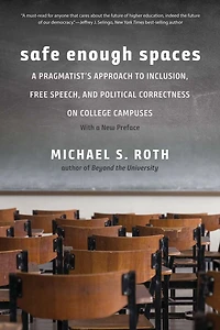 Safe Enough Spaces: A Pragmatist's Approach to Inclusion, Free Speech, and Political Correctness on College Campuses