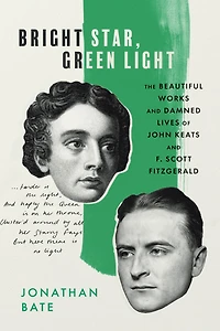 Bright Star, Green Light: The Beautiful Works and Damned Lives of John Keats F. Scott Fitzgerald